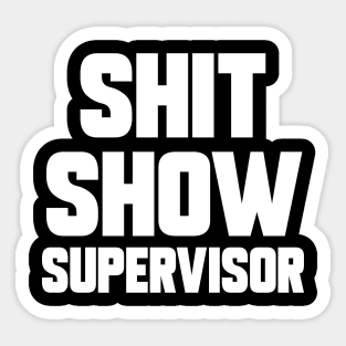 SHIT SHOW SUPERVISOR Sticker